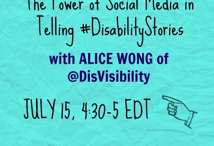 light blue background with text that reads: "The Power of Social Media in Telling #DisabilityStories with Alice Wong of @DisVisibility Jul 15, 4:30-5 EDT"