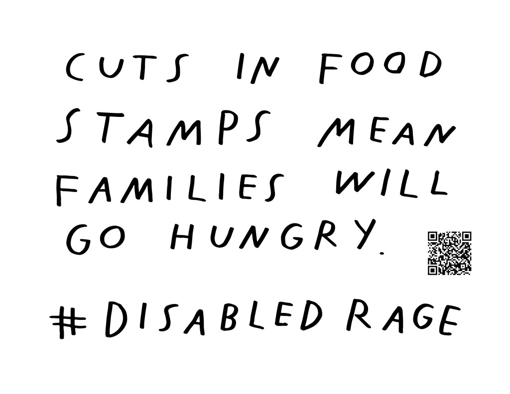Graphic by Finnegan Shannon with a white background and black text. Below is a QR code and hashtag #DisabledRage. Text reads, CUTS IN FOOD STAMPS MEAN FAMILIES WILL GO HUNGRY