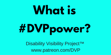 Graphic with a bright aqua blue background. In large font, centered in black text: "What is #DVPpower?" Below in smaller words: Disability Visibility Project™ www.patreon.com/DVP
