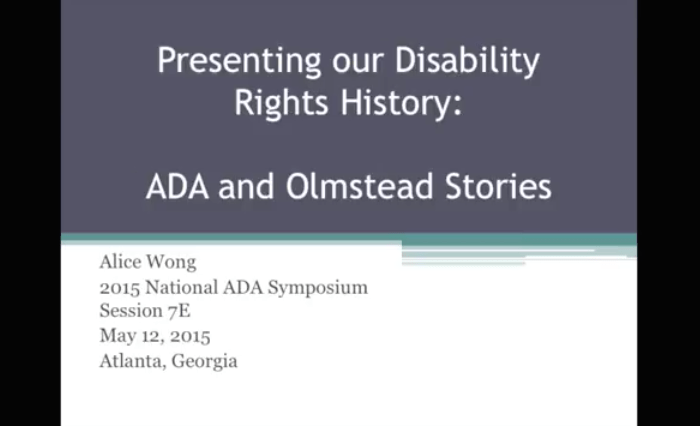 Screenshot from YouTube video clip with the video showing a slide that reads: Wong, A. (Video). “Presenting our Disability Rights History: ADA and Olmstead Stories.” 2015 National ADA Symposium, Session 7E, Atlanta, Georgia. May 12, 2015.