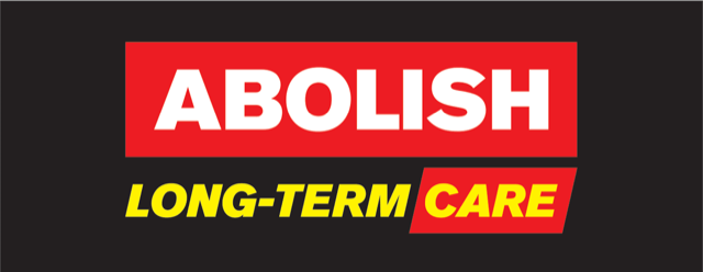 Graphic with a black background that reads “Abolish Long-Term Care” in white and yellow capitalized letters